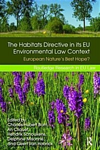 The Habitats Directive in its EU Environmental Law Context : European Nature’s Best Hope? (Paperback)