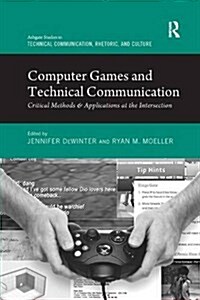 Computer Games and Technical Communication : Critical Methods and Applications at the Intersection (Paperback)