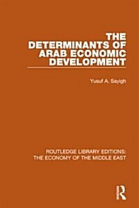 The Determinants of Arab Economic Development (RLE Economy of Middle East) (Paperback)