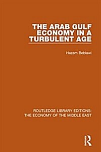 The Arab Gulf Economy in a Turbulent Age (RLE Economy of Middle East) (Paperback)