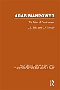Arab Manpower (RLE Economy of Middle East) : The Crisis of Development (Paperback)