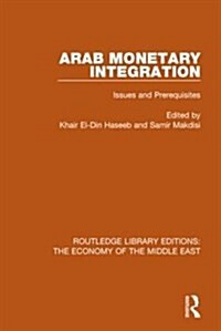 Arab Monetary Integration (RLE Economy of Middle East) : Issues and Prerequisites (Paperback)