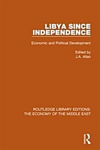 Libya Since Independence (RLE Economy of Middle East) : Economic and Political Development (Paperback)