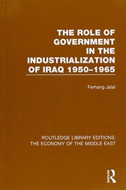 The Role of Government in the Industrialization of Iraq 1950-1965 (RLE Economy of Middle East) (Paperback)