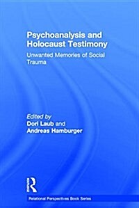 Psychoanalysis and Holocaust Testimony : Unwanted Memories of Social Trauma (Hardcover)