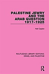 Palestine Jewry and the Arab Question, 1917-1925 (Paperback)