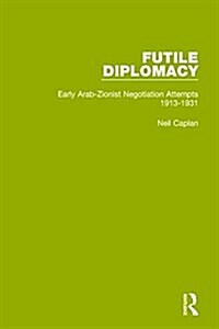 Futile Diplomacy, Volume 1 : Early Arab-Zionist Negotiation Attempts, 1913-1931 (Paperback)