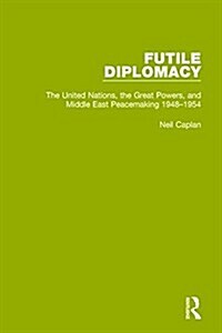 Futile Diplomacy, Volume 3 : The United Nations, the Great Powers and Middle East Peacemaking, 1948-1954 (Paperback)