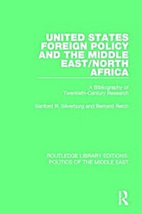 United States Foreign Policy and the Middle East/North Africa : A Bibliography of Twentieth-Century Research (Paperback)