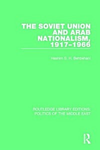 The Soviet Union and Arab Nationalism, 1917-1966 (Paperback)