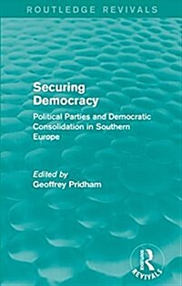 Securing Democracy : Political Parties and Democratic Consolidation in Southern Europe (Paperback)