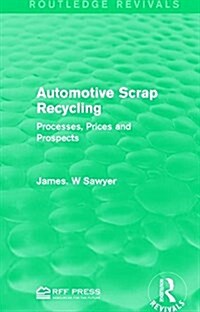 Automotive Scrap Recycling : Processes, Prices and Prospects (Paperback)
