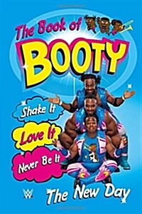 The Book of Booty: Shake It. Love It. Never Be It.: From Wwes the New Day (Hardcover)