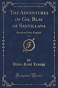 The Adventures of Gil Blas of Santillana, Vol. 1: Rendered Into English (Classic Reprint) (Paperback)