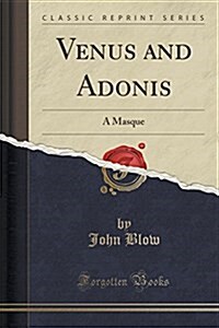 Venus and Adonis: A Masque (Classic Reprint) (Paperback)