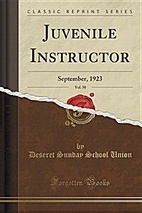 Juvenile Instructor, Vol. 58: September, 1923 (Classic Reprint) (Paperback)