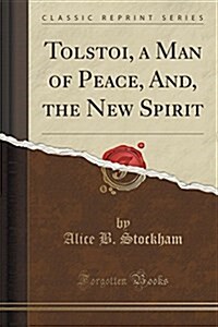Tolstoi, a Man of Peace, And, the New Spirit (Classic Reprint) (Paperback)