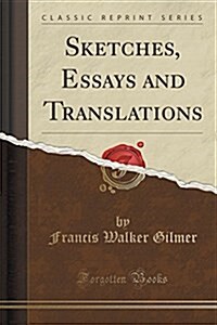Sketches, Essays and Translations (Classic Reprint) (Paperback)
