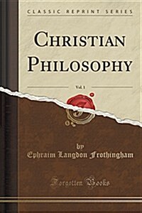 Christian Philosophy, Vol. 1 (Classic Reprint) (Paperback)