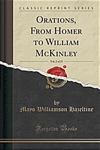 Orations, from Homer to William McKinley, Vol. 2 of 25 (Classic Reprint) (Paperback)