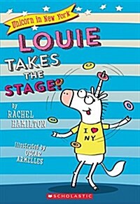 Louie Takes the Stage! (Unicorn in New York #2): Volume 2 (Paperback)