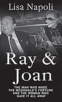 Ray & Joan: The Man Who Made the McDonalds Fortune and the Woman Who Gave It All Away (Hardcover)