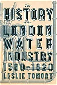 The History of the London Water Industry, 1580-1820 (Hardcover)