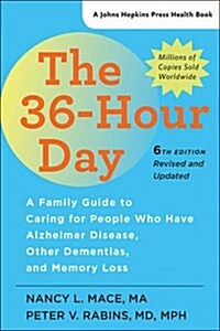 The 36-Hour Day: A Family Guide to Caring for People Who Have Alzheimer Disease, Other Dementias, and Memory Loss (Paperback, 6)