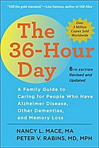 The 36-Hour Day: A Family Guide to Caring for People Who Have Alzheimer Disease, Other Dementias, and Memory Loss (Paperback, 6, Sixth Edition)