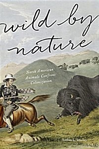 Wild by Nature: North American Animals Confront Colonization (Hardcover)