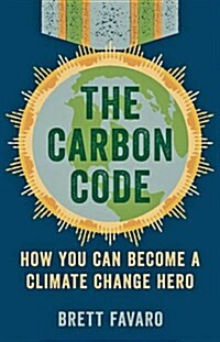The Carbon Code: How You Can Become a Climate Change Hero (Hardcover)