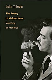 The Poetry of Weldon Kees: Vanishing as Presence (Hardcover)