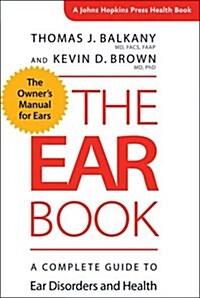 The Ear Book: A Complete Guide to Ear Disorders and Health (Hardcover)