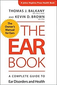 The Ear Book: A Complete Guide to Ear Disorders and Health (Paperback)