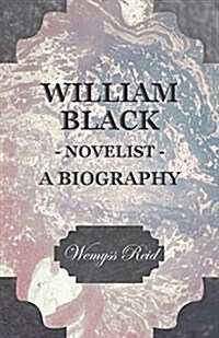 William Black - Novelist - A Biography (Paperback)