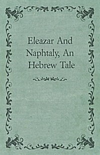 Eleazar and Naphtaly, an Hebrew Tale (Paperback)