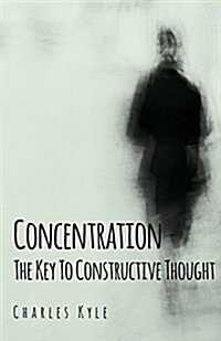 Concentration - The Key to Constructive Thought (Paperback)