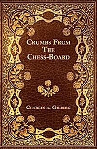 Crumbs from the Chess-Board (Paperback)