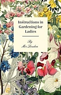 Instructions in Gardening for Ladies (Paperback)