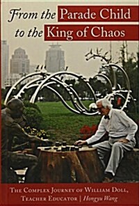 From the Parade Child to the King of Chaos: The Complex Journey of William Doll, Teacher Educator (Hardcover)