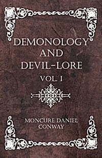 Demonology and Devil-Lore - The Complete Volume (Paperback)