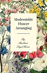 Modernistic Flower Arranging (Paperback)