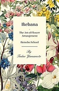 Ikebana/The Art of Flower Arrangement - Ikenobo School (Paperback)