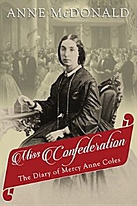 Miss Confederation: The Diary of Mercy Anne Coles (Paperback)