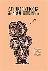 Affirmations of the Soul: Recovery Is about Uncovering the Real You (Hardcover)