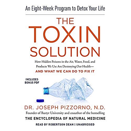 The Toxin Solution: How Hidden Poisons in the Air, Water, Food, and Products We Use Are Destroying Our Health--And What We Can Do to Fix I (Audio CD)