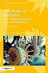 The Music of Malaysia : The Classical, Folk and Syncretic Traditions (Hardcover, 2 ed)