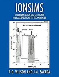 Ionsims: Ion Implantation and Secondary Ion Mass Spectrometry Technologies (Paperback)