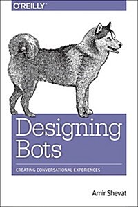 Designing Bots: Creating Conversational Experiences (Paperback)