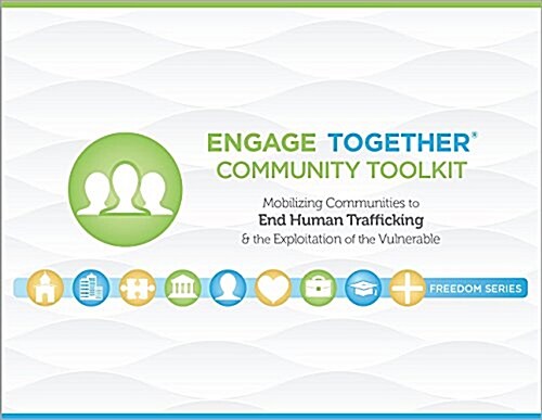 Engage Together(r) Community Toolkit: Mobilizing Communities to End Human Trafficking and the Exploitation of the Vulnerable (Spiral)
